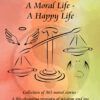 A Moral Life-A Happy Life-Collection of 365 moral stories-A life-changing treasury of wisdom and joy